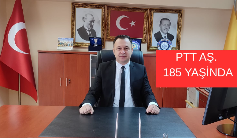 PTT AŞ, 185 YAŞINDA! Uşak PTT Başmüdürü Ali Erbil: “185 yıllık köklü geçmişimizle geleceğe