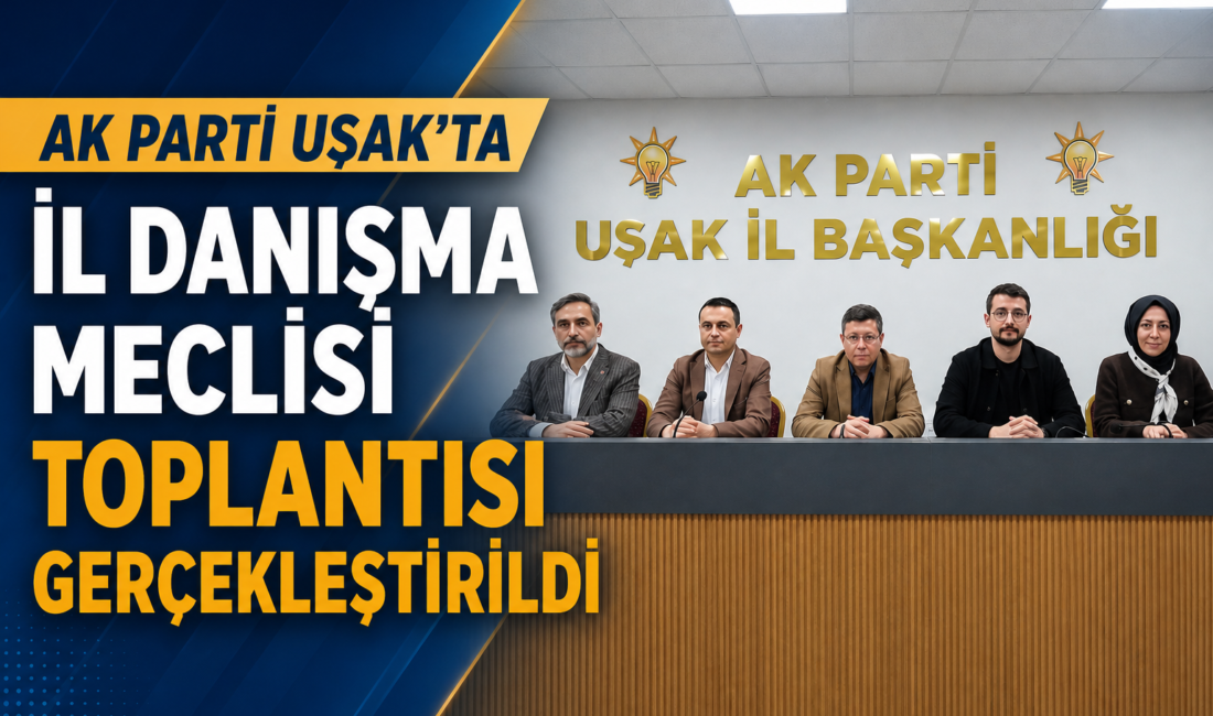 AK Parti Uşak İl Teşkilatı, İl Danışma Meclisi Toplantısı’nı geniş