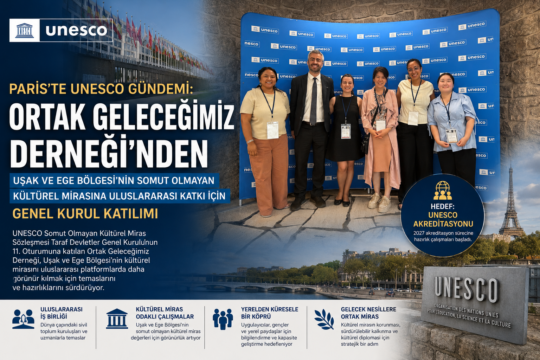 ORTAK GELECEĞİMİZ DERNEĞİ’NDEN UŞAK VE EGE BÖLGESİ’NİN SOMUT OLMAYAN KÜLTÜREL