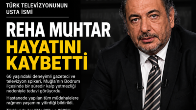 Türk televizyon haberciliğinin önde gelen isimlerinden Reha Muhtar, hayatını kaybetti.