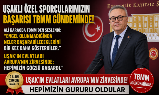 ALİ KARAOBA TBMM’DEN SESLENDİ: “ENGEL OLUNMADIĞINDA NELER BAŞARABİLECEKLERİNİ BİR KEZ