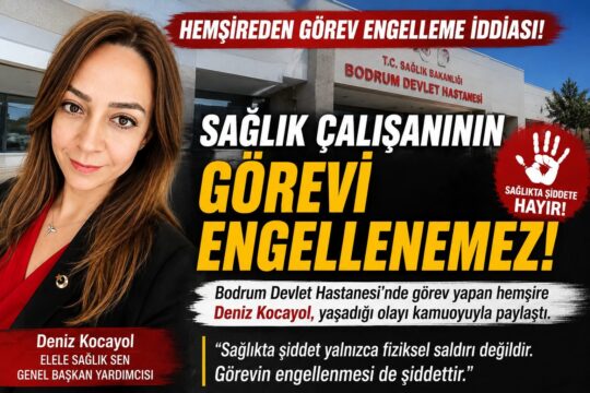 ELELE SAĞLIK SEN Genel Başkan Yardımcısı Deniz Kocayol, görev sırasında