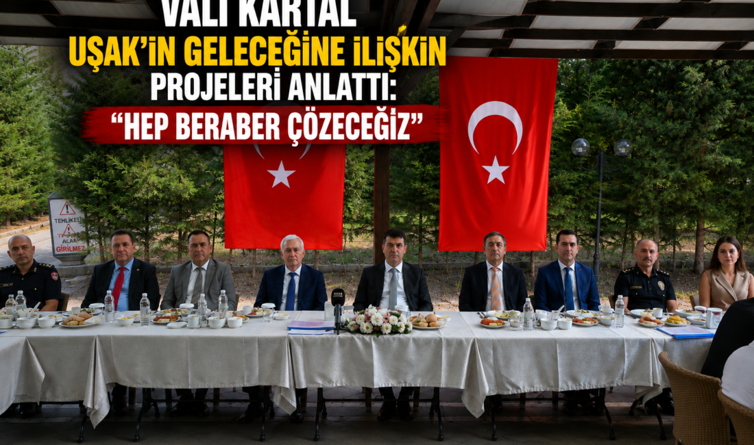 Vali Kartal Uşak’ın Geleceğine İlişkin