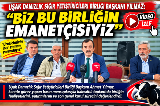 Uşak Damızlık Sığır Yetiştiricileri Birliği Başkanı Ahmet Yılmaz, Uşak’ta görev